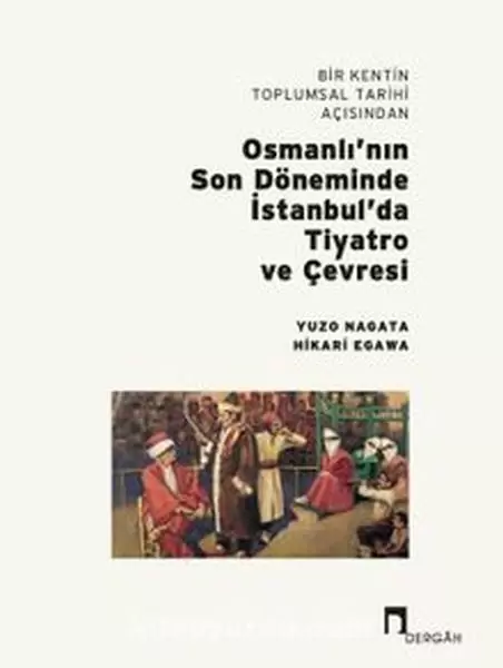 bir-kentin-toplumsal-tarihi-acisindan-osmanli-nin-son-doneminde-istanbul-da-tiyatro-ve-cevresi-219288