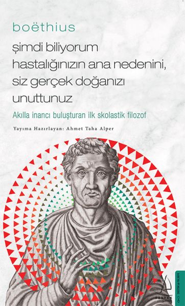 boethius-simdi-biliyorum-hastaliginizin-ana-nedenini-siz-gercek-doganizi-unuttunuz