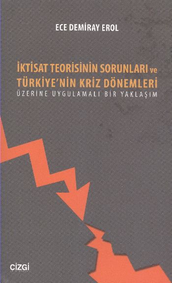 iktisat-teorisinin-sorunlari-ve-turkiye-nin-kriz-donemleri-uzerine-uygulamali-bir-yaklasim