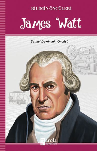 james-watt-bilimin-onculeri-sanayi-devriminin-oncusu