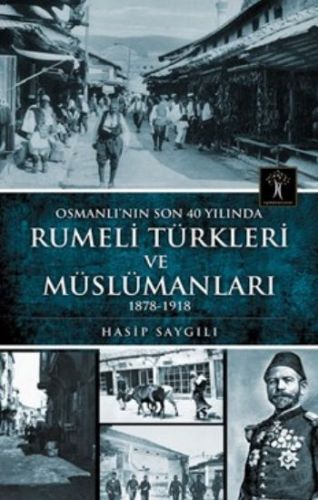 osmanli-nin-son-40-yilinda-rumeli-turkleri-ve-muslumanlari