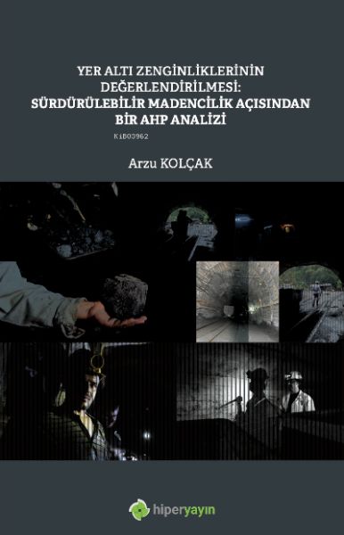 yer-alti-zenginliklerinin-degerlendirilmesi-surdurulebilir-madencilik-acisindan-bir-ahp-analizi