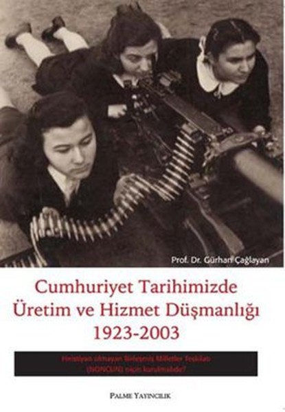 cumhuriyet-tarihimizde-uretim-ve-hizmet-dusmanligi-1923-2003