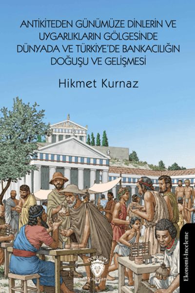 antikiteden-gunumuze-dinlerin-ve-uygarliklarin-golgesinde-dunyada-ve-turkiye-de-bankaciligin-dogusu