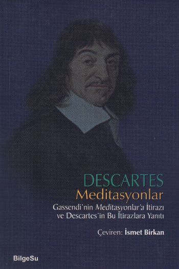 descartes-meditasyonlar-gassendi-nin-meditasyonlar-a-itirazi-ve-descartes-in-bu-itirazlara-yaniti