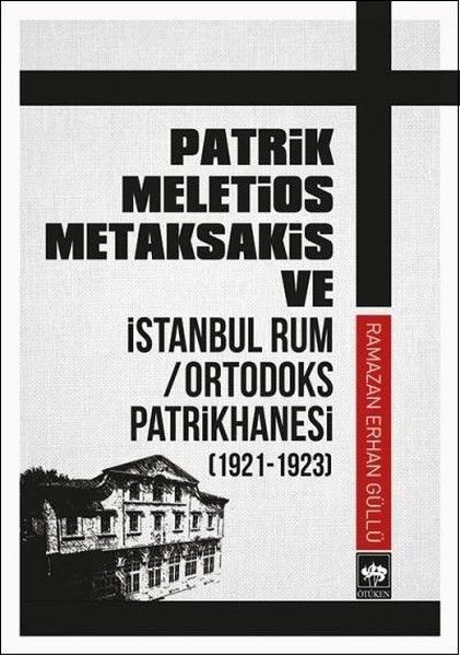 patrik-meletios-metaksakis-ve-istanbul-rum-ortadoks-patrikhanesi-1921-1923