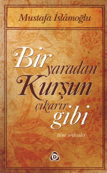 bir-yaradan-kursun-cikarir-gibi-tum-soylesiler