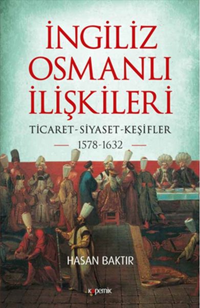 ingiliz-osmanli-iliskileri-1578-1632-ticaret-siyaset-kesifler