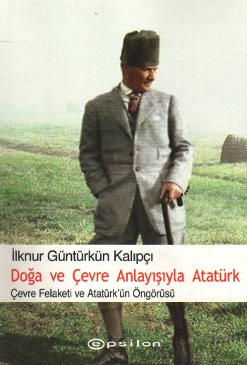 doga-ve-cevre-anlayisiyla-ataturk-cevre-felaketi-ve-ataturk-ongorusu