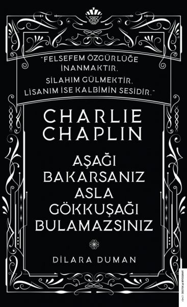 charlie-chaplin-asagi-bakarsaniz-asla-gokkusagi-bulamazsiniz