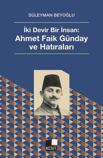 iki-devir-bir-insan-ahmet-faik-gunday-ve-hatiralar