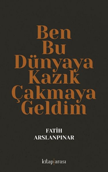 ben-bu-dunyaya-kazik-cakmaya-geldim