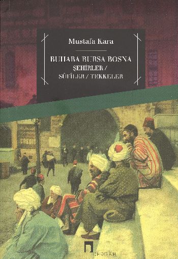 buhara-bursa-bosna-sehirler-sufiler-tekkeler