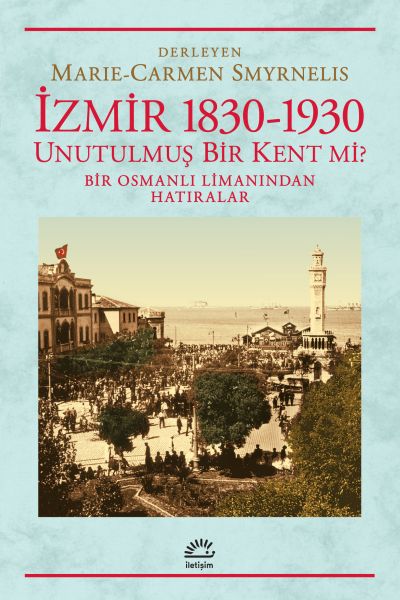 izmir-1830-1930-unutulmus-bir-kent-mi-bir-osmanli-limanindan-hatiralar