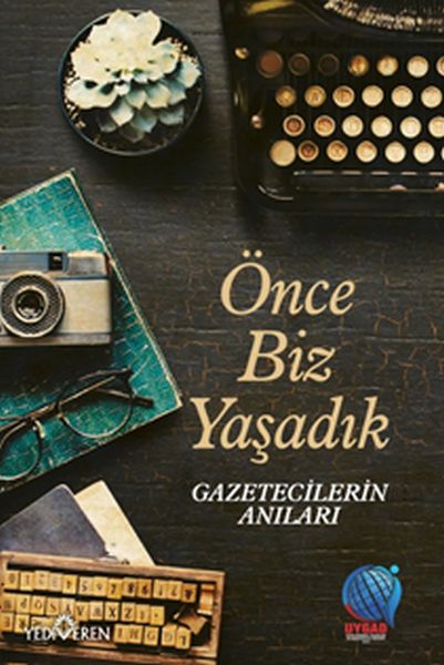 once-biz-yasadik-gazetecilerin-anilari