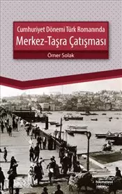 cumhuriyet-donemi-turk-romaninda-merkez-tasra-catismasi