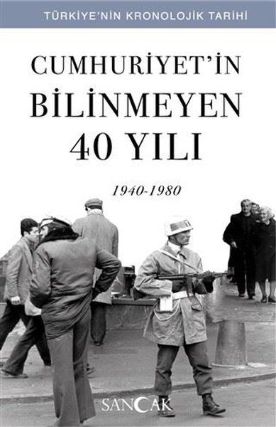 cumhuriyetin-bilinmeyen-40-yili-1940-1980-turkiye-nin-kronolojik-tarihi