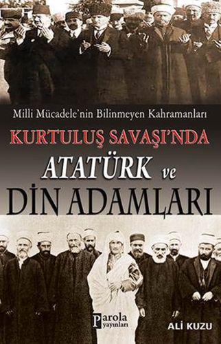 milli-mucadele-nin-bilinmeyen-kahramanlari-kurtulus-savasi-nda-ataturk-ve-din-adamlari