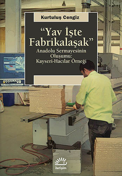 yav-iste-fabrikalasak-anadolu-sermayesinin-olusumu-kayseri-hacilar-ornegi