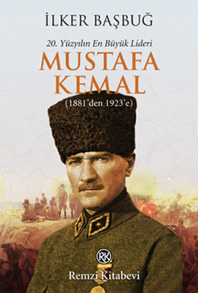 20-yuzyilin-en-buyuk-lideri-mustafa-kemal-1881-den-1923-e