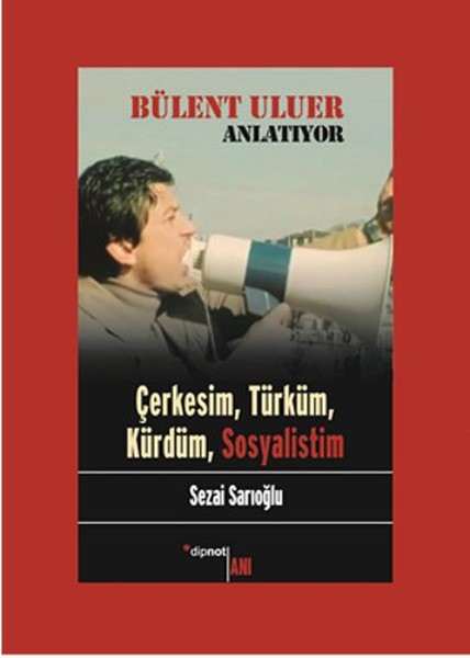 bulent-uluer-anlatiyor-cerkesim-turkum-kurdum-sosyalistim