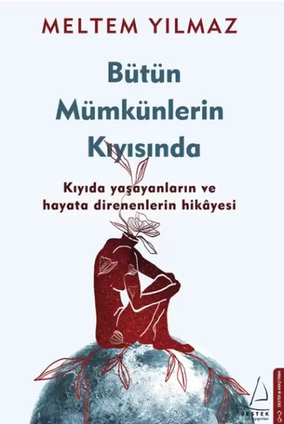 butun-mumkunlerin-kiyisinda-kiyida-yasayanlarin-ve-hayata-direnenlerin-hikayesi