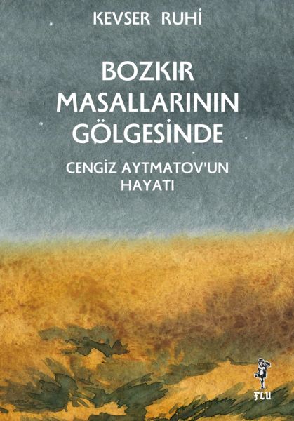 bozkir-masallarinin-golgesinde-cengiz-aytmatov-un-hayati