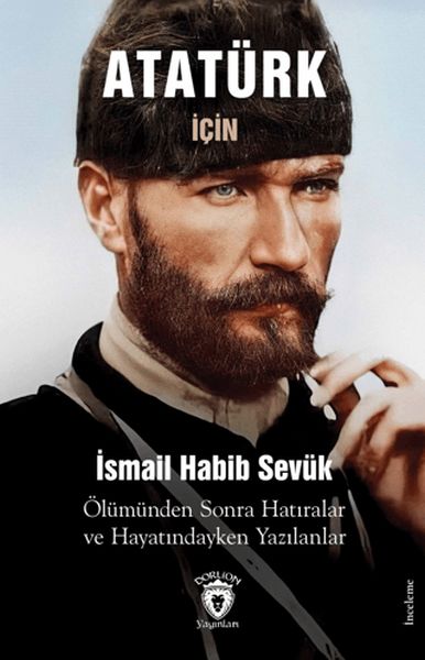 ataturk-icin-olumunden-sonra-hatiralar-ve-hayatindayken-yazilanlar