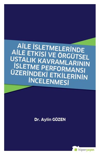 aile-isletmelerinde-aile-etkisi-ve-orgutsel-ustalik-kavramlarinin-isletme-performansi