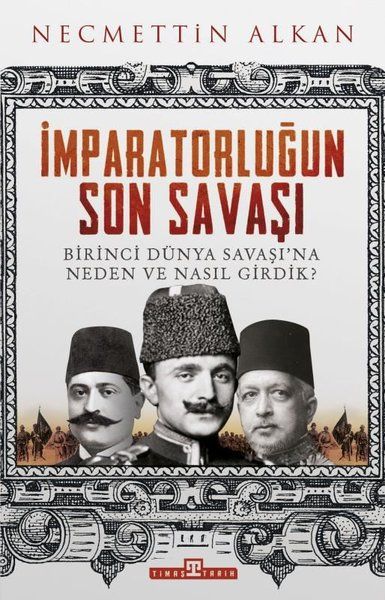 imparatorlugun-son-savasi-birinci-dunya-savasina-neden-ve-nasil-girdik