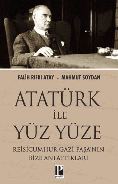 ataturk-ile-yuz-yuze-reisicumhur-gazi-pasa-nin-bize-anlattiklari