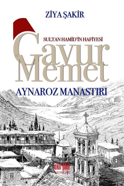 sultan-hamid-in-hafiyesi-gavur-memet-aynaroz-manastiri