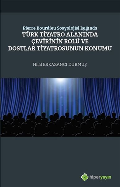 pierre-bourdieu-sosyolojisi-isiginda-turk-tiyatro-alaninda-cevirinin-rolu-dostlar-tiyatrosunun-konum