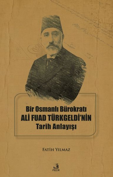 bir-osmanli-burokrati-ali-fuad-turkgeldi-nin-tarih-anlayisi