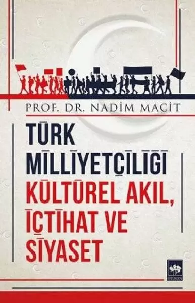 turk-milliyetciligi-kulturel-akil-ictihat-ve-siyaset