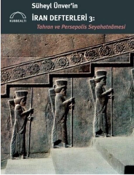 suheyl-unver-in-iran-defterleri-3-tahran-ve-persepolis-seyahatnamesi