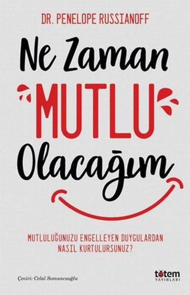 ne-zaman-mutlu-olacagim-mutlulugu-engelleyen-duygulardan-nasil-kurtulursunuz