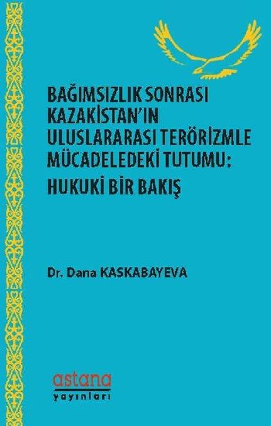 bagimsizlik-sonrasi-kazakistan-in-uluslararasi-terorizmle-mucadeledeki-tutumu-hukuki-bir-bakis