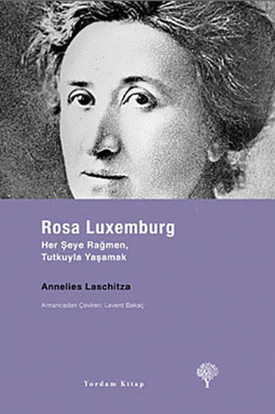 rosa-luxemburg-her-seye-ragmen-tutkuyla-yasamak