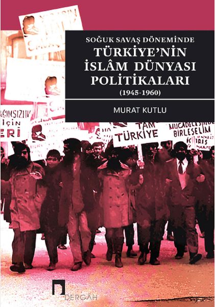 soguk-savas-doneminde-turkiye-nin-islam-dunyasi-politikalari-1945-1960-228528