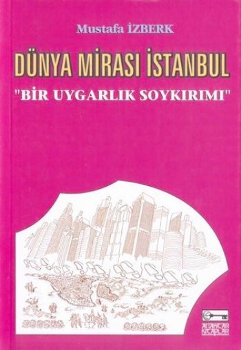 dunya-mirasi-istanbul-bir-uygarlik-soykirimi