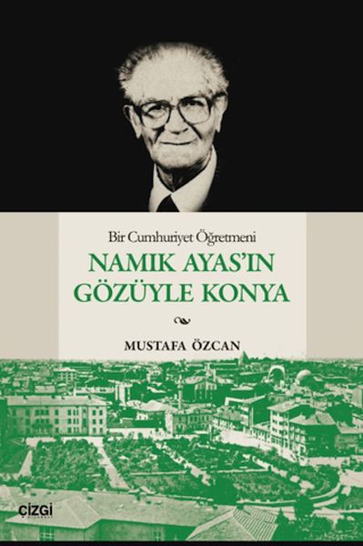 bir-cumhuriyet-ogretmeni-namik-ayas-in-gozuyle-konya