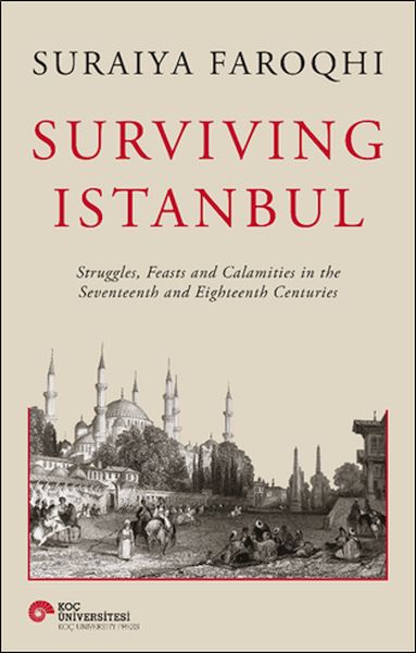 surviving-istanbul-struggles-feasts-and-calamities-in-the-seventeenth-and-eighteenh-centuries