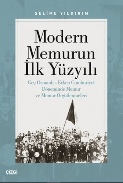 modern-memurun-ilk-yuzyili-genc-osmanli-erken-cumhuriyet-doneminde-memur-ve-memur-orgutlenmeleri