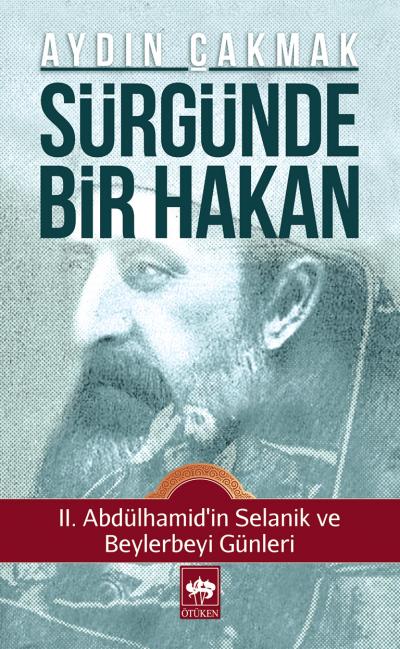 surgunde-bir-hakan-ii-abdulhamid-in-selanik-ve-beylerbeyi-gunleri