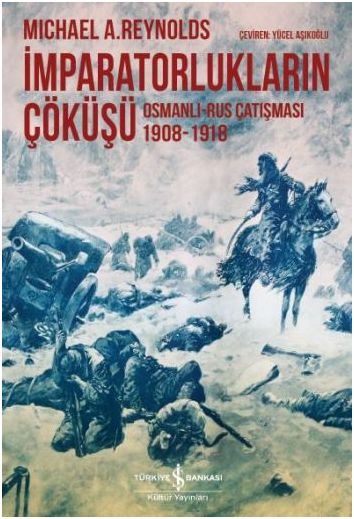 imparatorluklarin-cokusu-osmanli-rus-catismasi-1908-1918