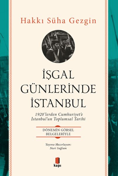 isgal-gunlerinde-istanbul-1920-lerden-cumhuriyet-e-istanbul-un-toplumsal-tarihi