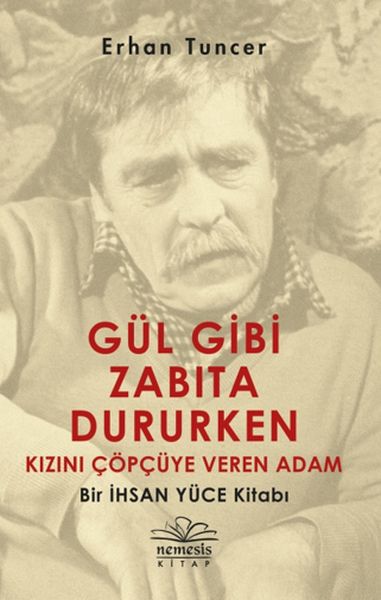 gul-gibi-zabita-dururken-kizini-copcuye-veren-adam-bir-ihsan-yuce-kitabi