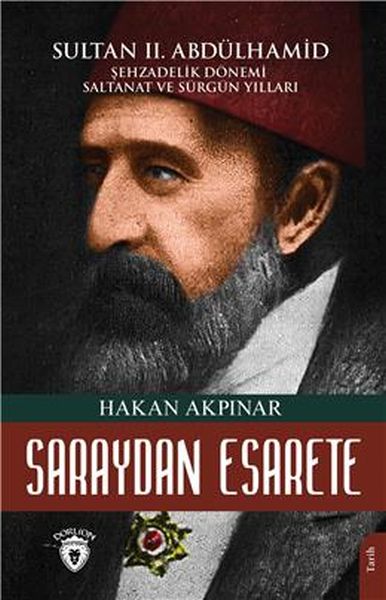 saraydan-esarete-sultan-ii-abdulhamid-han-sehzadelik-donemi-saltanati-ve-surgun-yillari