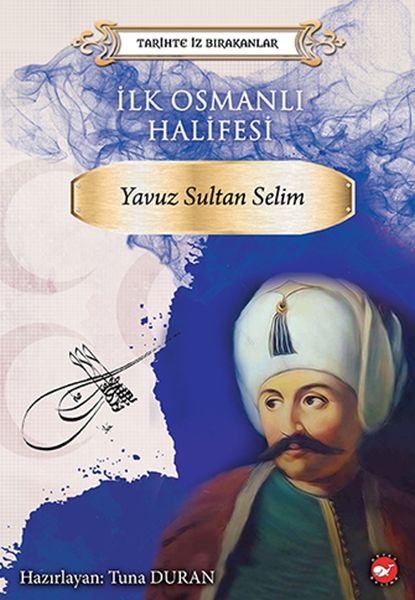 tarihte-iz-birakanlar-ilk-osmanli-halifesi-yavuz-sultan-selim